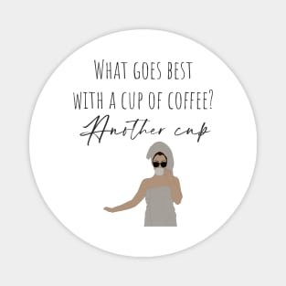 What goes best with a cup of coffee? Another cup! Magnet